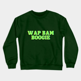 WAP BAM BOOGIE Crewneck Sweatshirt